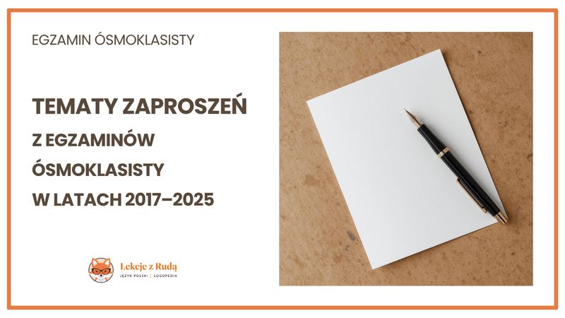 Tematy zaproszeń z egzaminów ósmoklasisty w latach 2017-2025