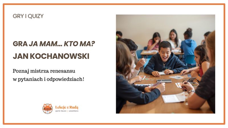 Gra „Ja mam… Kto ma…” – Jan Kochanowski