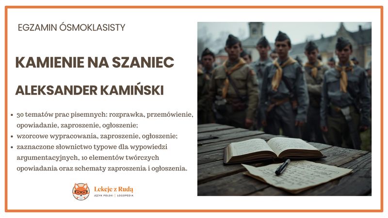 30 tematów prac pisemnych: rozprawka, przemówienie, opowiadanie, zaproszenie, ogłoszenie na podstawie "Kamieni na szaniec"