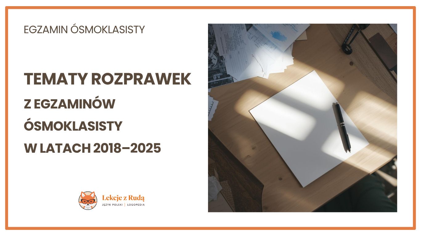 Tematy rozprawek z egzaminów ósmoklasisty w latach 2018-2024