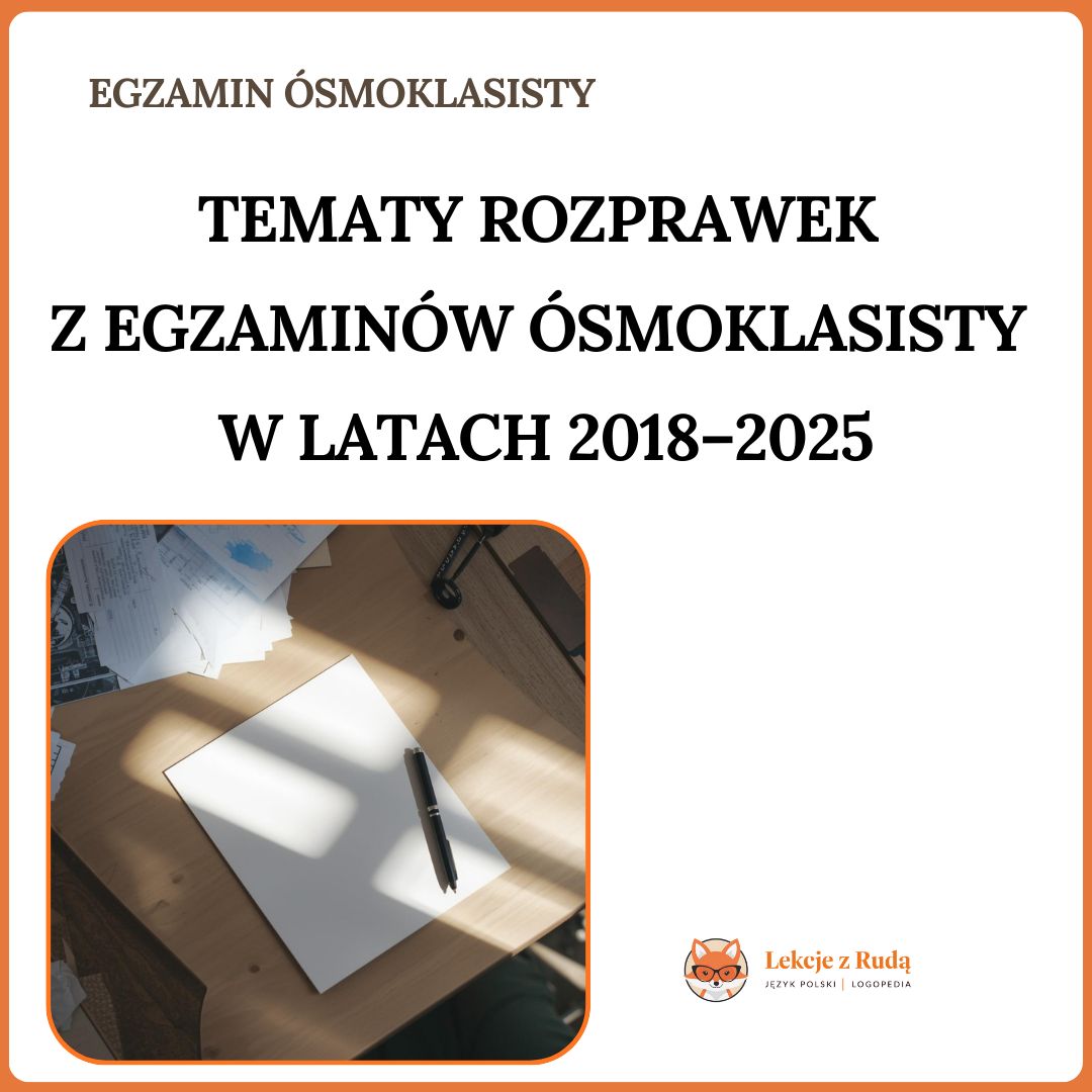 Tematy rozprawek z egzaminów ósmoklasisty w latach 2018-2024