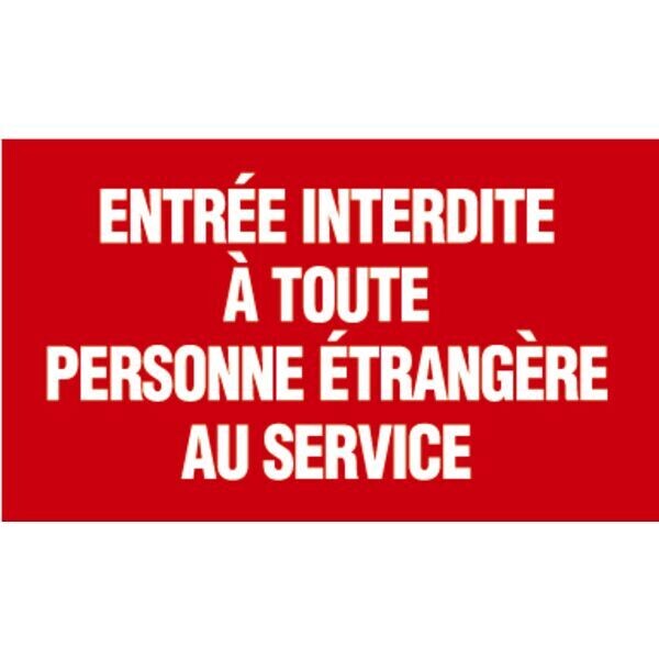 PANNEAU INTERDICTION -  ENTRÉE INTERDITE À TOUTE PERSONNE ÉTRANGÈRE AU SERVICE
