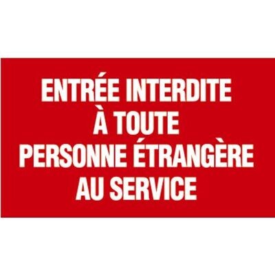 PANNEAU INTERDICTION -  ENTRÉE INTERDITE À TOUTE PERSONNE ÉTRANGÈRE AU SERVICE