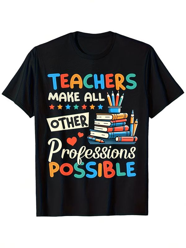 Teachers Make All Other Professions Possible Graphic Tee