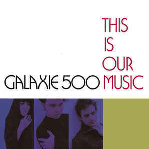 Galaxie 500 ‎– This Is Our Music
