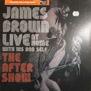 James Brown ‎– Live At Home With His Bad Self—The After Show