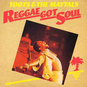 Toots & The Maytals ‎– Reggae Got Soul