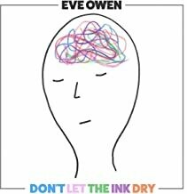 Eve Owen - ‘Don’t Let The Ink Dry’