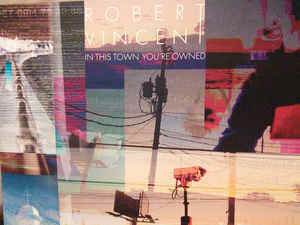 Robert Vincent ‎– In This Town You're Owned