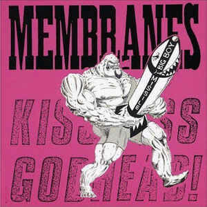 Membranes - Kiss Ass Godhead