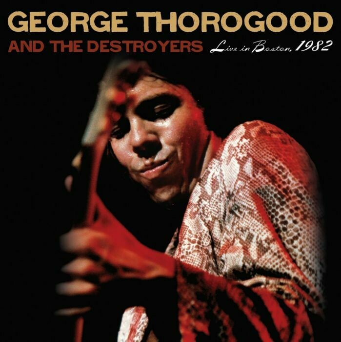 George Thorogood and the Destroyers - Live in Boston, 1982 (4LP DELUXE SET)
