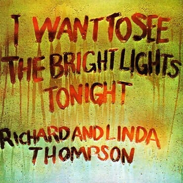Richard And Linda Thompson - I Want To See The Bright Lights Tonight