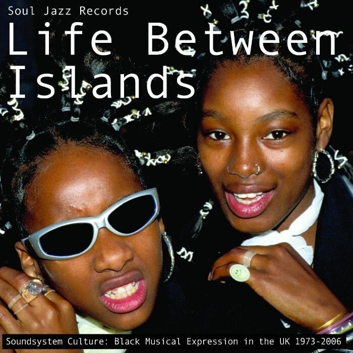 Various Artists - Life Between Islands - Soundsystem Culture: Black Musical Expression in the UK 1973-2006