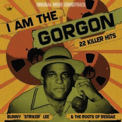 Bunny Striker Lee and The Roots of Reggae - I Am the Gorgon