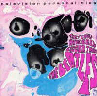 Television Personalities ‎– They Could Have Been Bigger Than The Beatles