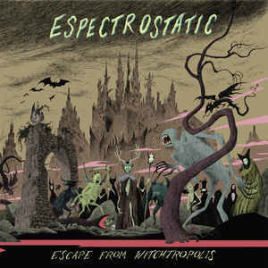 Espectrostatic ‎– Escape From Witchtropolis
