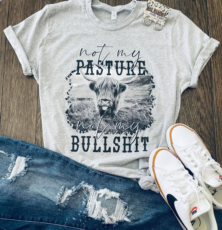 T-Shirt - Not My Pasture, Not My BS