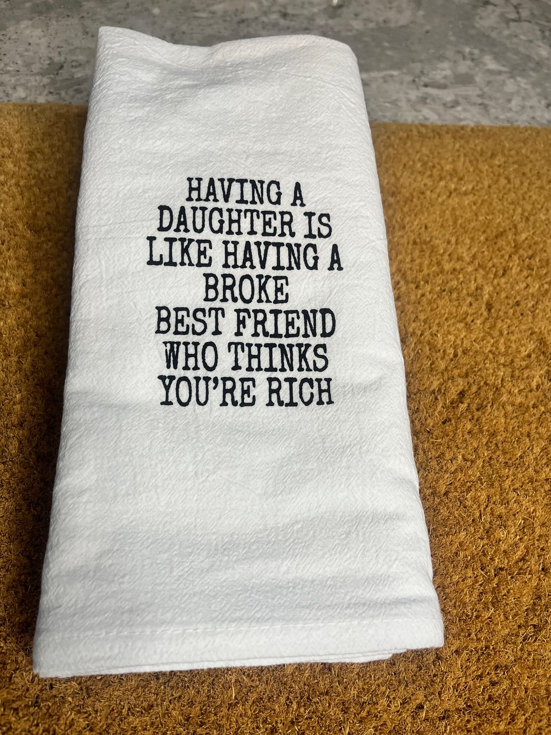 Tea Towel - Having A Daughter Is Like..