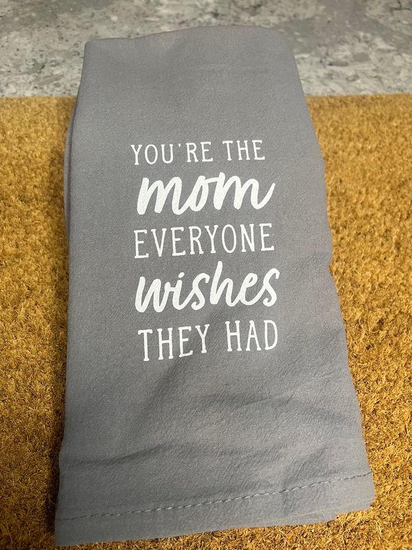 Tea Towel - You&#39;re The Mom Everyone Wishes They Had