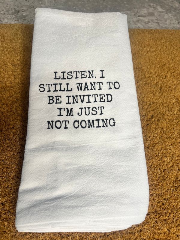 Tea Towel - I Still Want To Be Invited