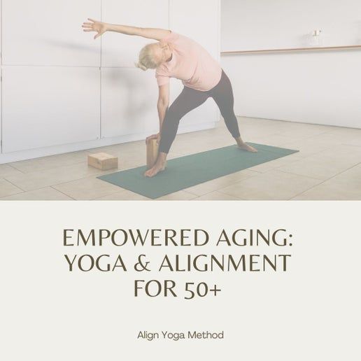 Empowered Aging: Yoga and Alignment for 50+ -  For Individuals Who Do Not Require A Certificate