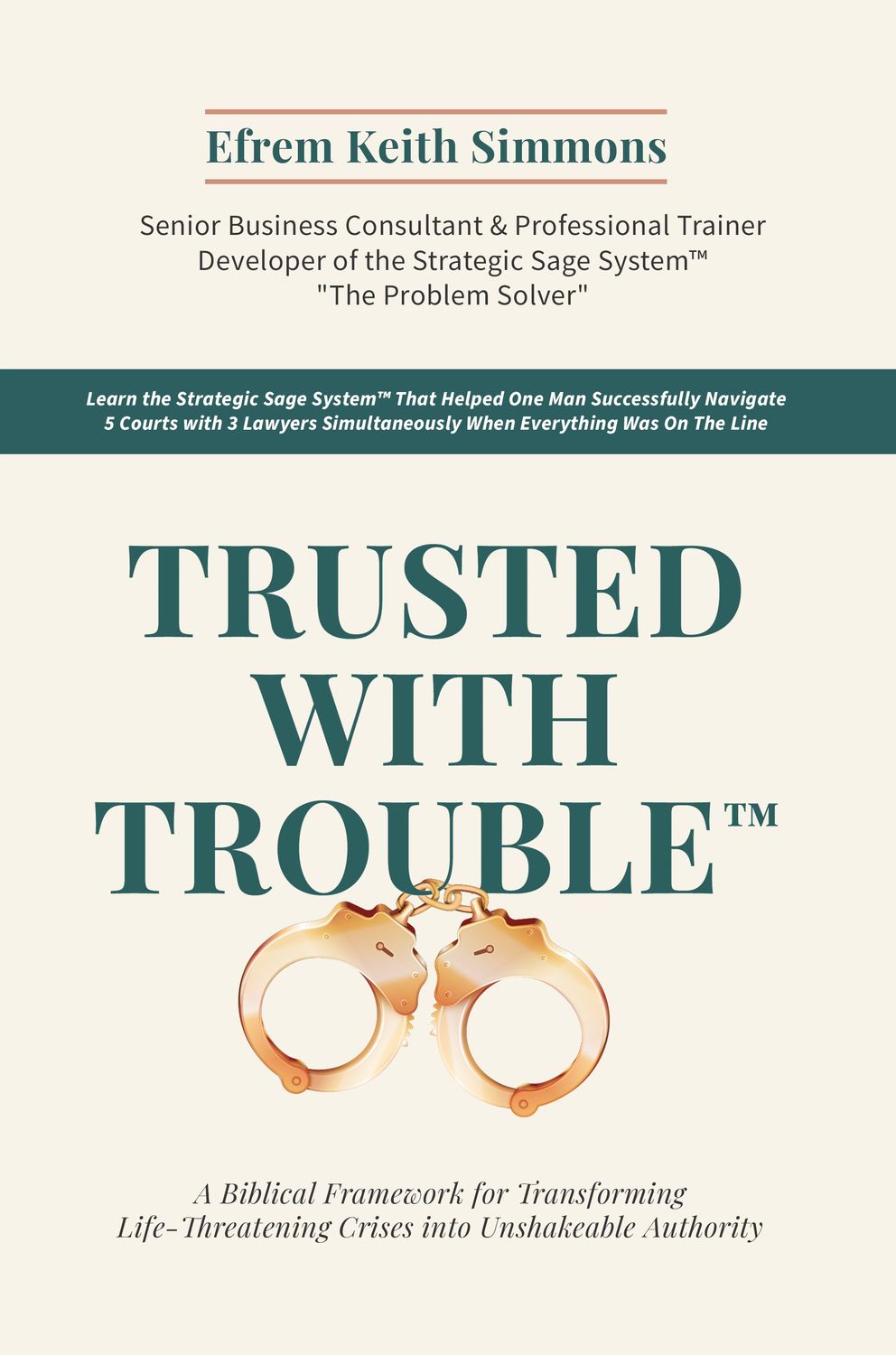 Trusted With Trouble tm: The Strategic Sage System for Transforming Crisis Into Unshakeable Leadership Authority