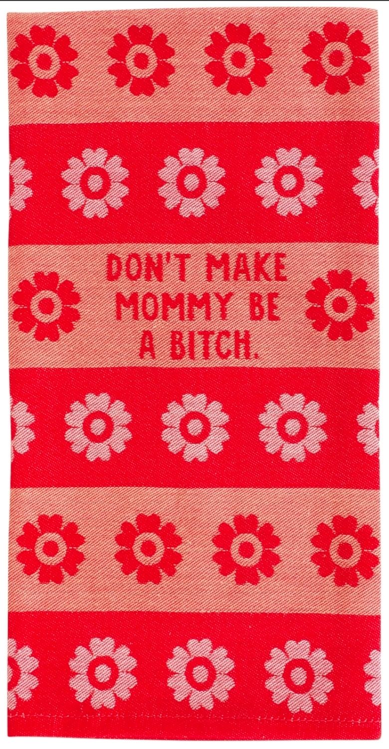 Don't Make Mommy Be A Bitch Dish/Tea Towel Don't Make Mommy Be A Bitch Dish/Tea Towel