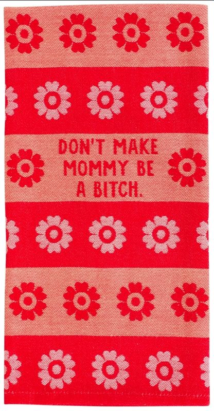 Don't Make Mommy Be A Bitch Dish/Tea Towel