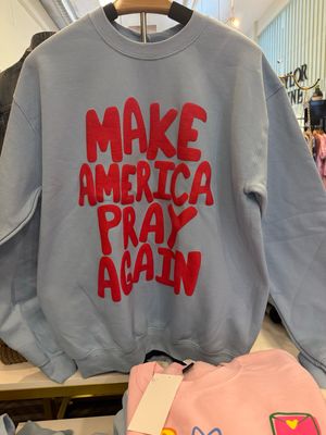 Make America Pray Sweatshirt Make America Pray Sweatshirt