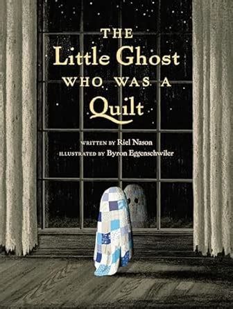 The Little Ghost Who Was A Quilt Riel Nason