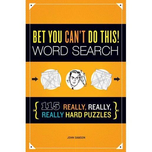 Bet You Can't Do This! Word Search : 115 Really, Really, Really Hard Puzzles