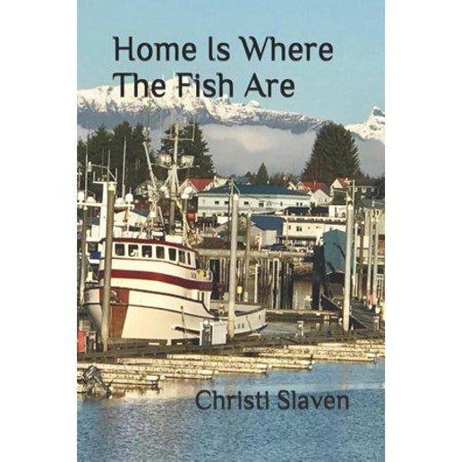 Home is Where the Fish Are  by Christi Slaven