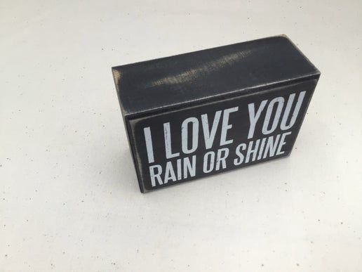 Box Sign - I love you rain or shine