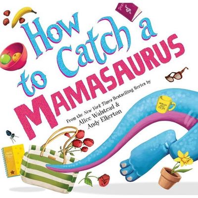 How to Catch a Mamasaurus - by Alice Walstead