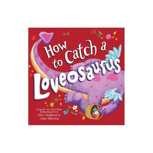 How to Catch a Loveosaurus  by Alice Walstead