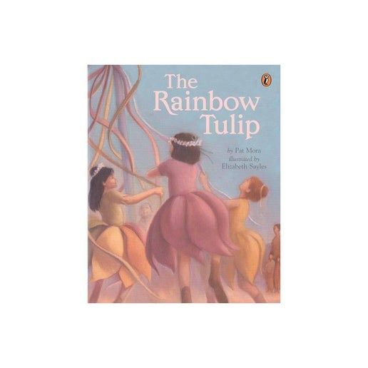 The Rainbow Tulip - by Pat Mora (Paperback)