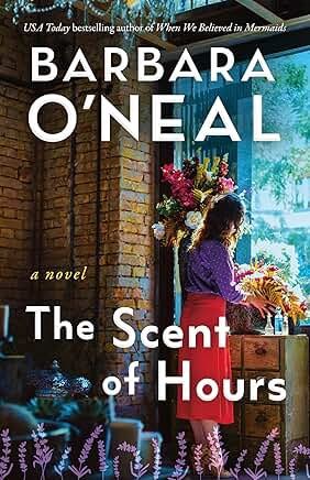The Scent of Hours - by Barbara O'Neal (Paperback)