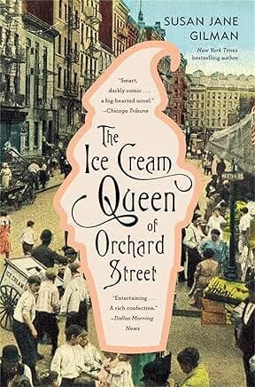The Ice Cream Queen of Orchard Street: A Novel by Susan Jane Gilman