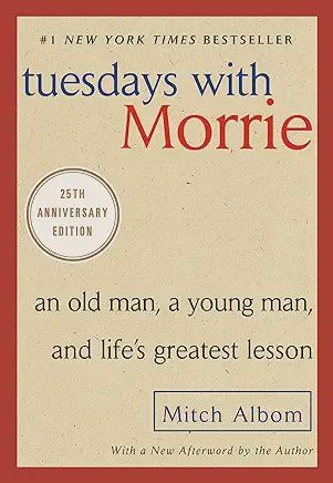 Tuesdays with Morrie: An Old Man, a Young Man, and Life's Greatest Lesson, 25th Anniversary Edition by Mitch Albom