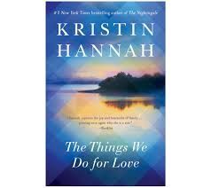 The Things We Do for Love: A Novel by Kristin Hannah