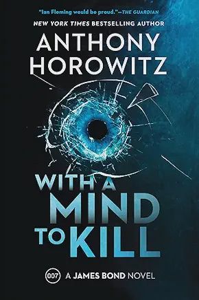 With a Mind to Kill: A James Bond Novel by Anthony Horowitz