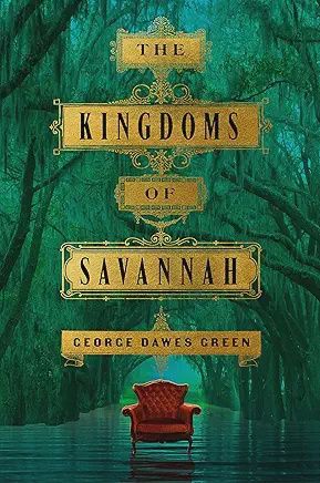 The Kingdoms of Savannah: A Novel by George Dawes Green