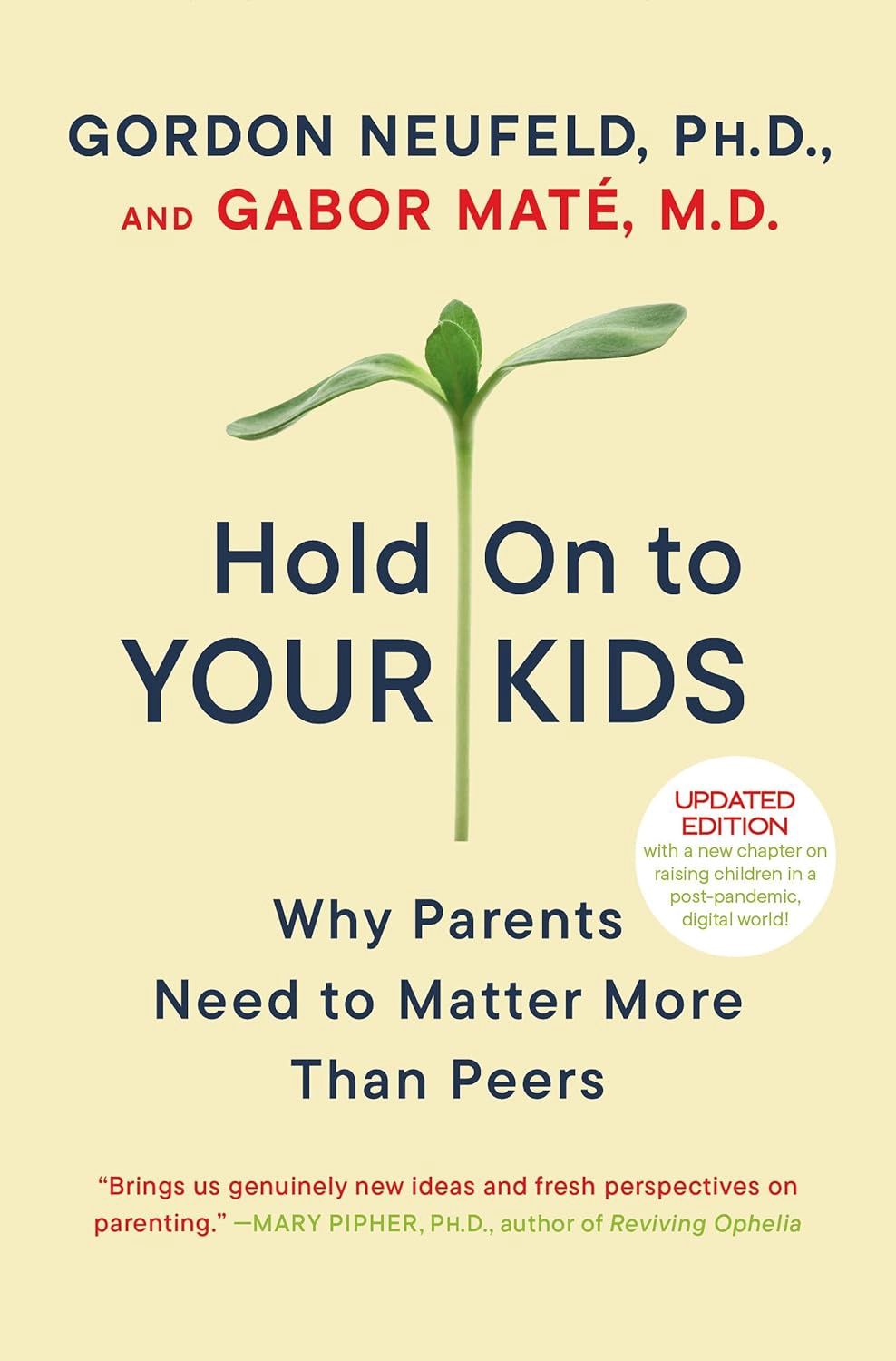 Hold Onto Your Kids, Why Parents Need to Matter More Than Peers Gordon Neufeld