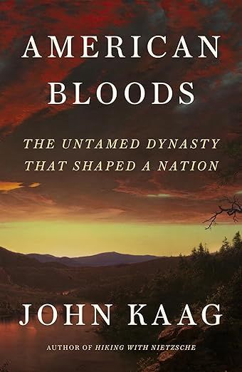 American Bloods The Untamed Dynasty That Shaped A Nation John Kaag