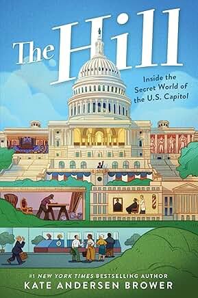 The Hill: Inside the Secret World of the U.S. Capital by Kate Andersen Brower