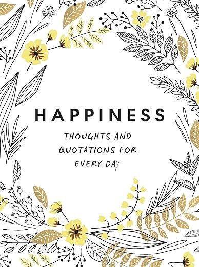 Happiness: Thoughts and Quotations for Every Day