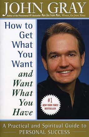 How to Get What You Want and Want What You Have by John Gray