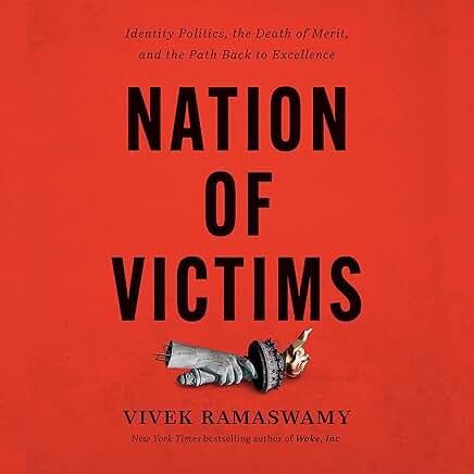 Nation of Victims: Identity Politics, the Death of Merit, and the Path Back to Excellence by Vivek Ramaswamy