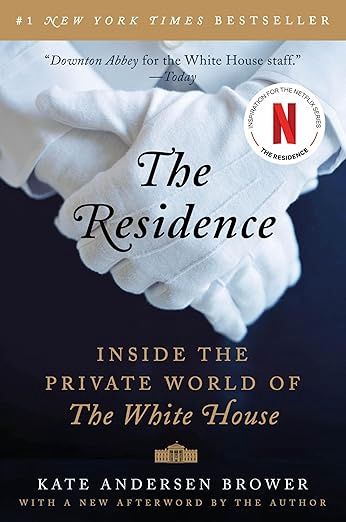 The Residence: Inside the Private World of the White House  by Kate Andersen Brower