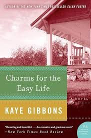 Charms for the Easy Life by Kaye Gibbons